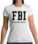Fbi Female Body Inspector Womens T-Shirt