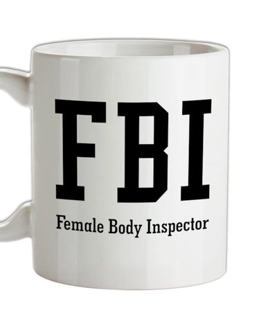 FBI Female Body Inspector Ceramic Mug