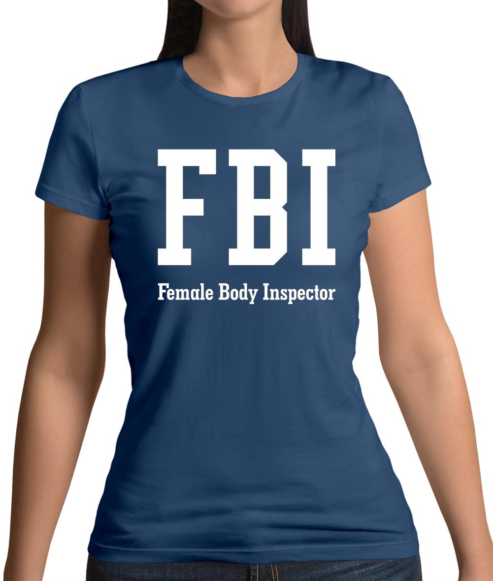 Fbi Female Body Inspector Womens T-Shirt