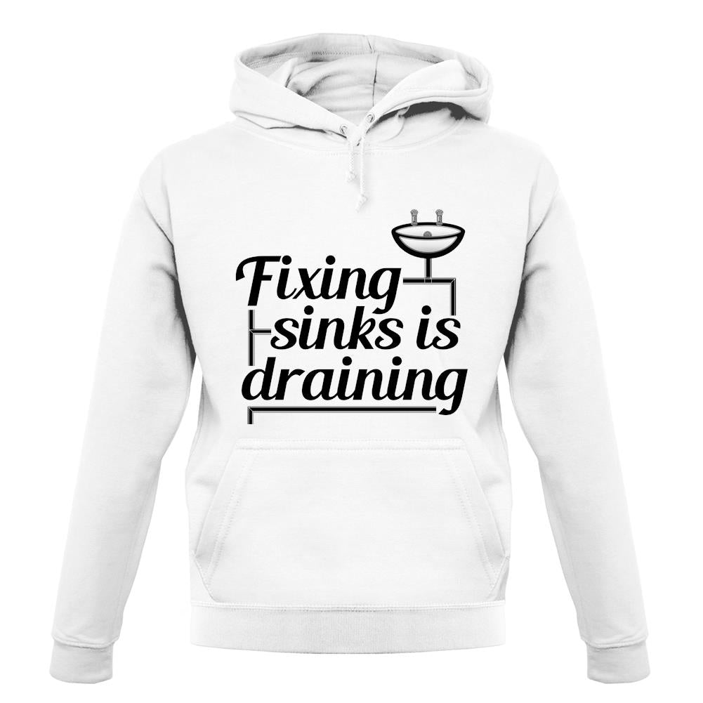 Fixing Sinks Is Draining unisex hoodie