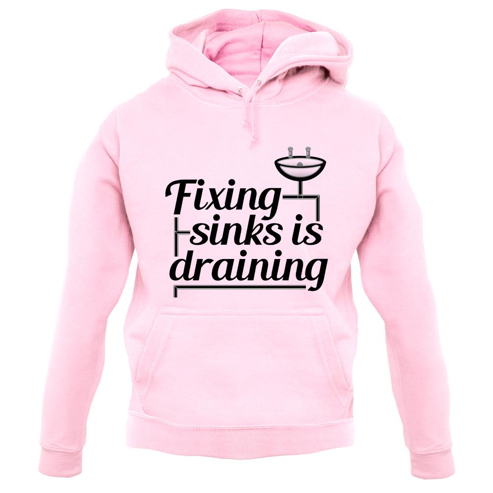 Fixing Sinks Is Draining unisex hoodie