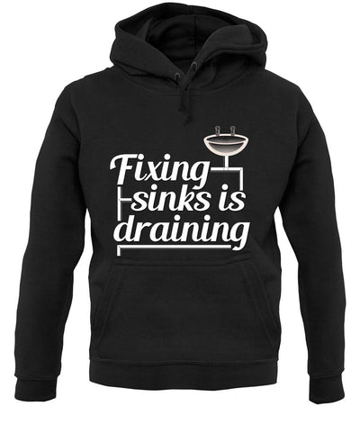 Fixing Sinks Is Draining unisex hoodie