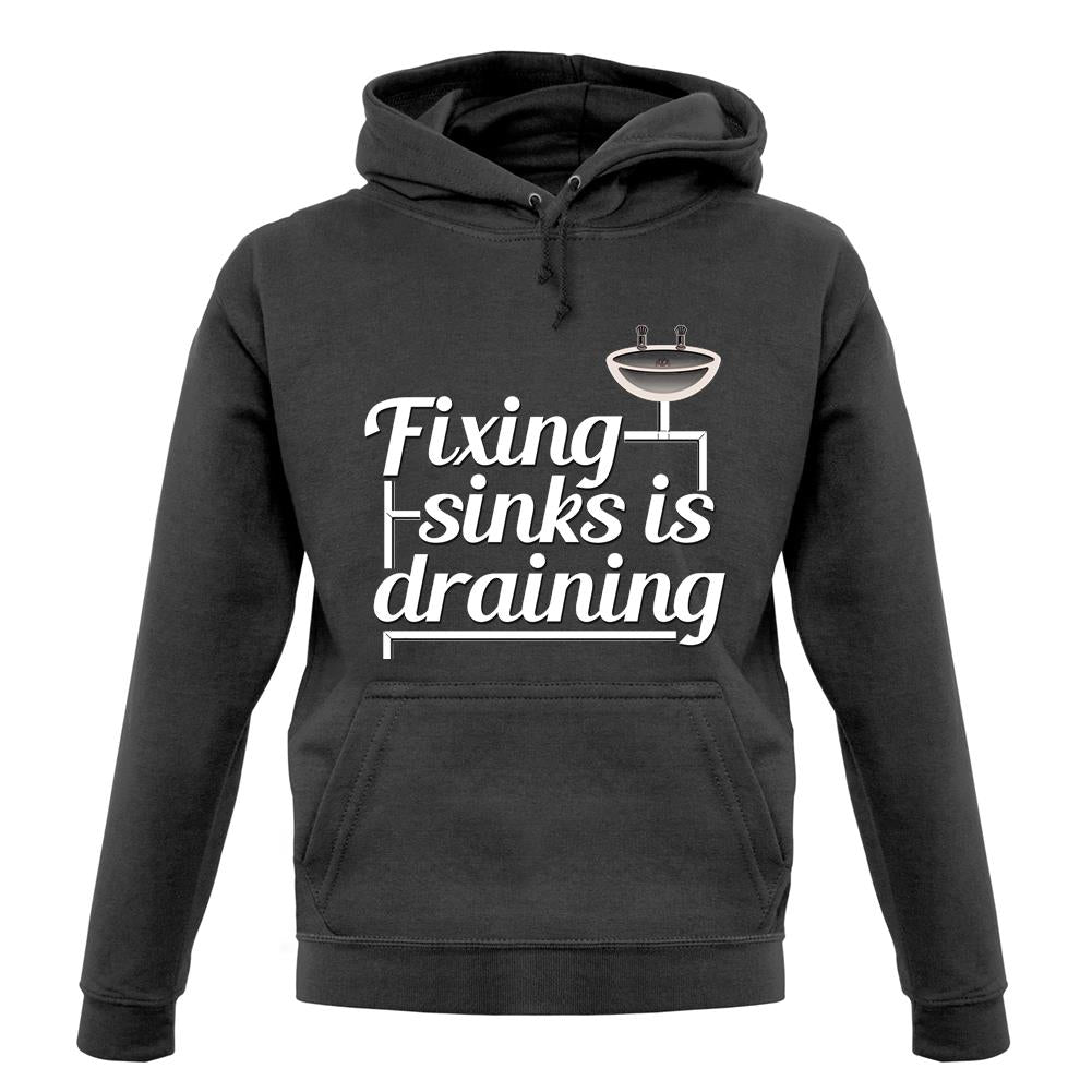 Fixing Sinks Is Draining unisex hoodie