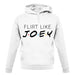 Flirt Like Joey unisex hoodie