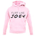 Flirt Like Joey unisex hoodie