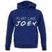 Flirt Like Joey unisex hoodie