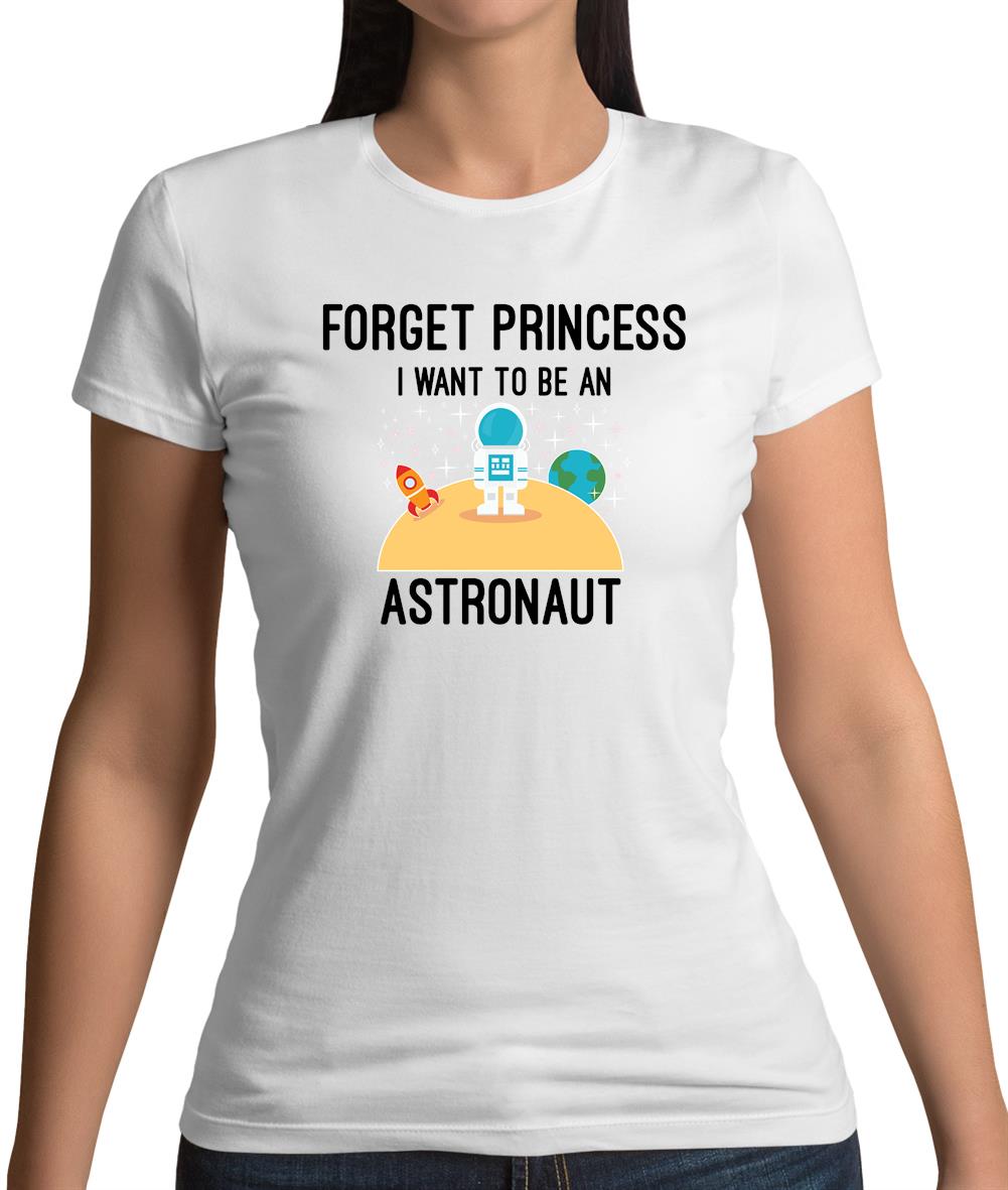 Forget Princess Astronaut Womens T-Shirt