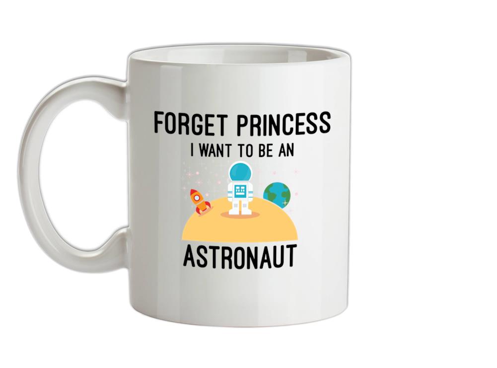 Forget Princess Astronaut Ceramic Mug