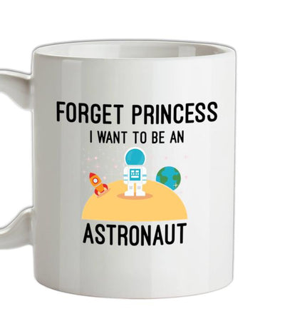 Forget Princess Astronaut Ceramic Mug