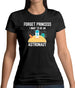 Forget Princess Astronaut Womens T-Shirt