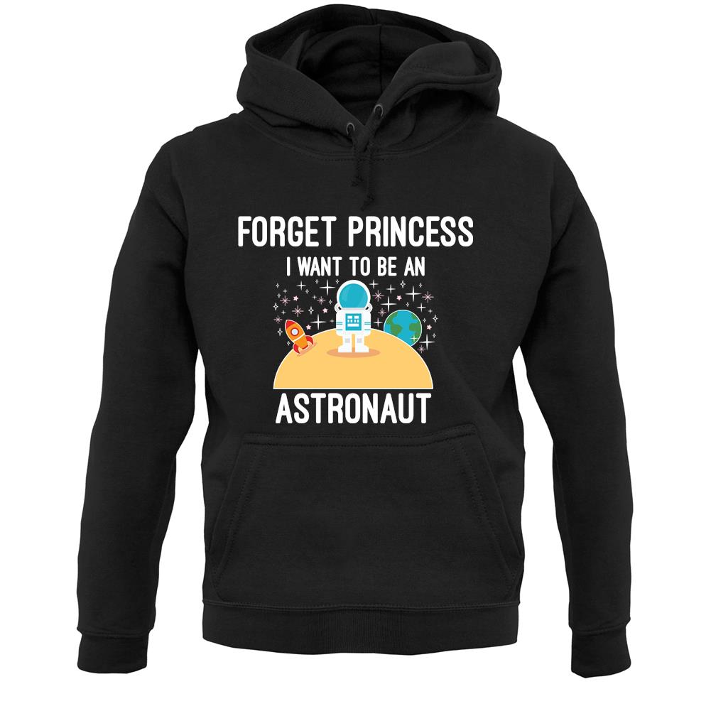 Forget Princess Astronaut Unisex Hoodie