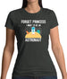 Forget Princess Astronaut Womens T-Shirt