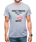 Forget Princess Dentist Mens T-Shirt