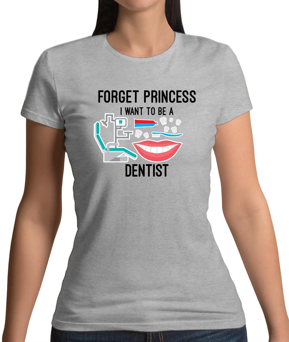 Forget Princess Dentist Womens T-Shirt