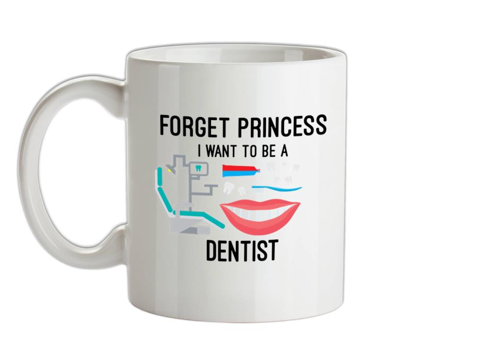 Forget Princess Dentist Ceramic Mug