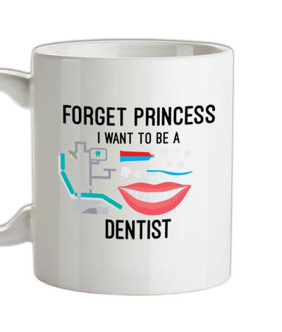 Forget Princess Dentist Ceramic Mug