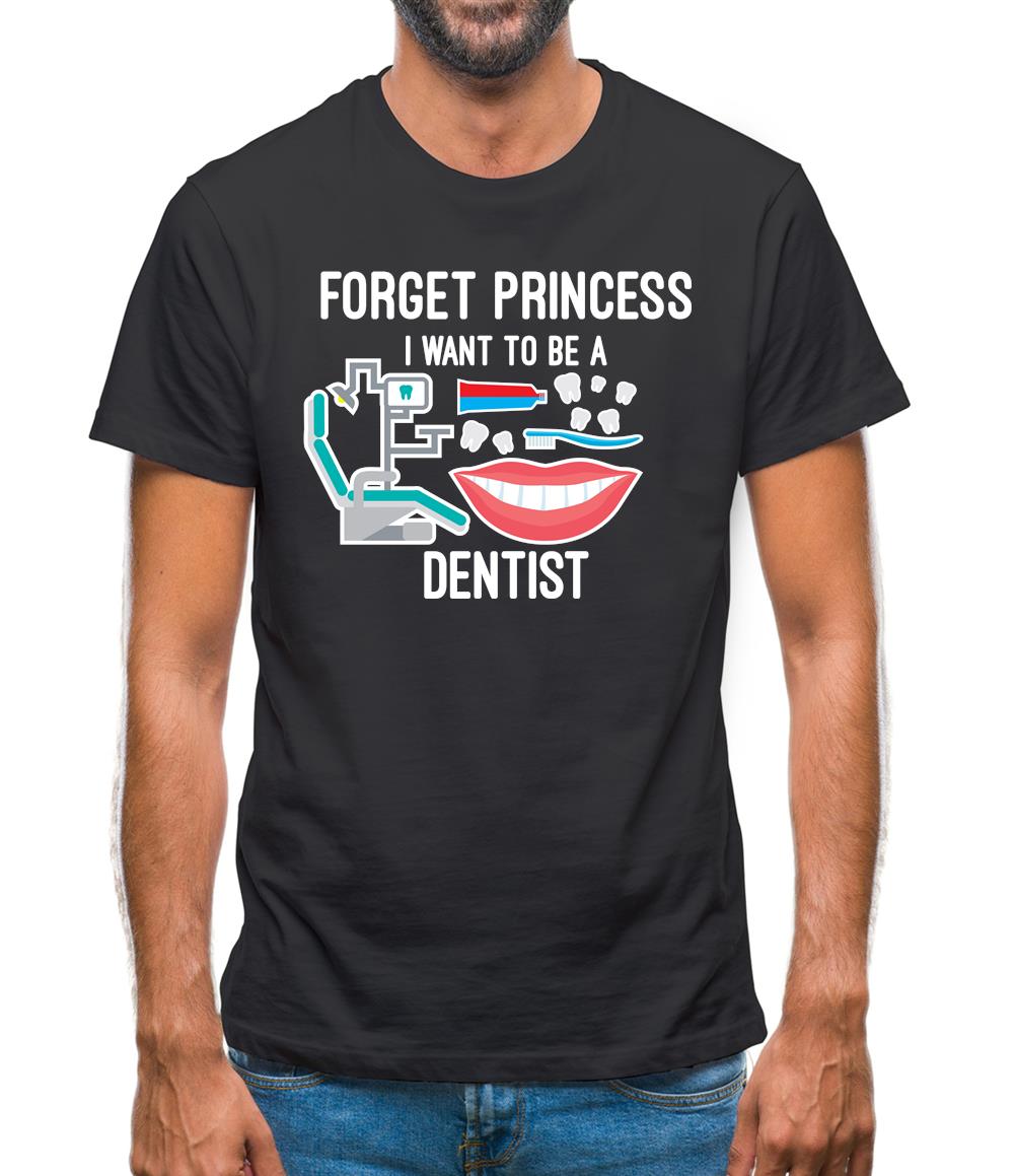 Forget Princess Dentist Mens T-Shirt
