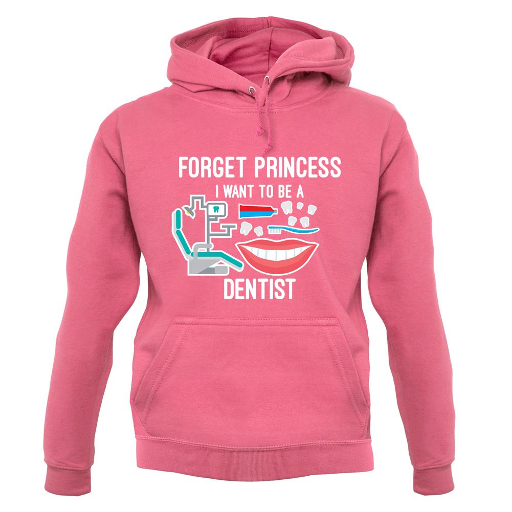 Forget Princess Dentist unisex hoodie
