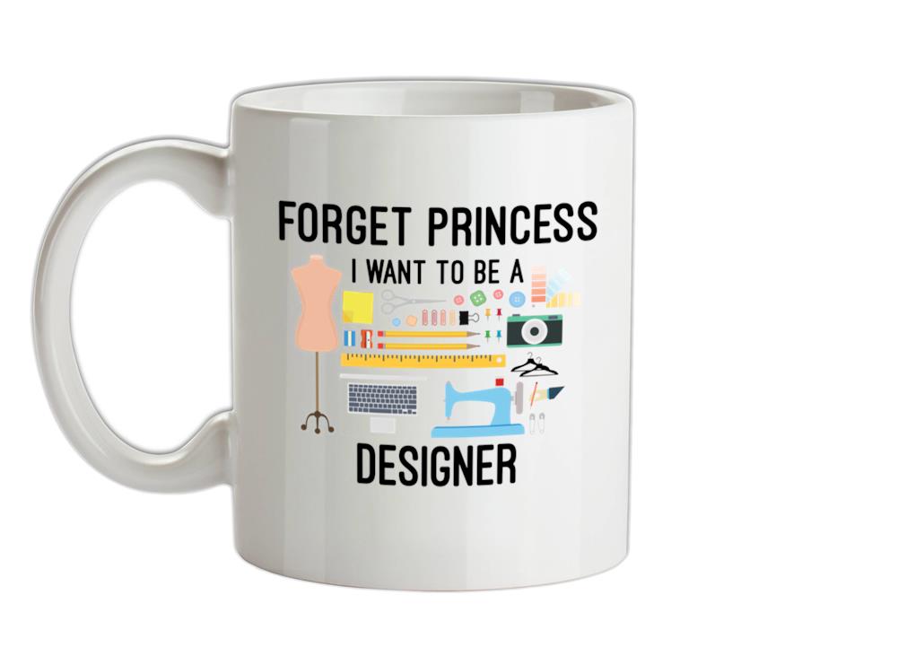 Forget princess - Designer Ceramic Mug