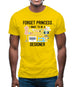 Forget Princess Designer Mens T-Shirt