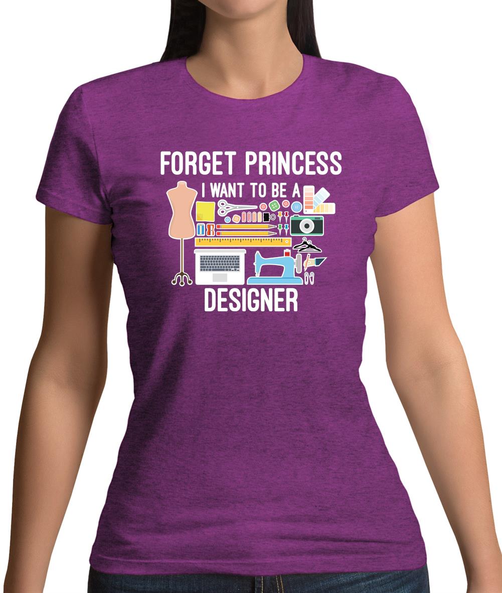 Forget Princess Designer Womens T-Shirt