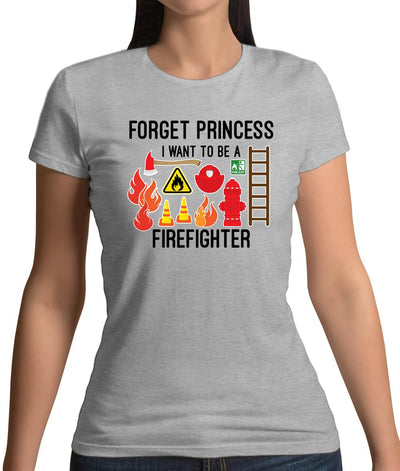 Forget Princess Firefighter Womens T-Shirt