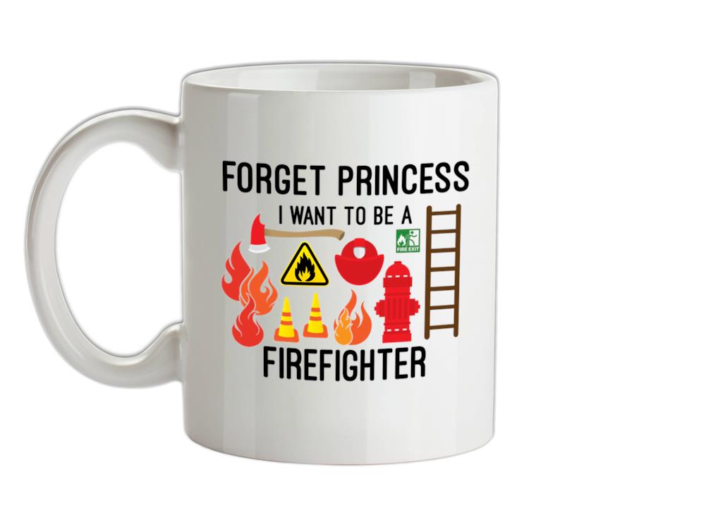 Forget Princess FireFighter Ceramic Mug