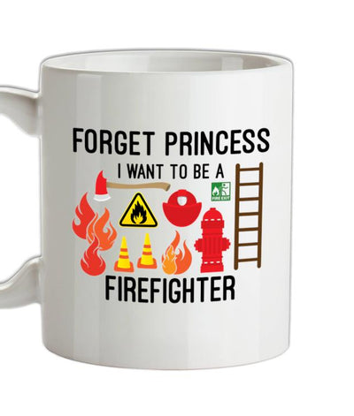 Forget Princess FireFighter Ceramic Mug
