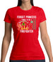 Forget Princess Firefighter Womens T-Shirt
