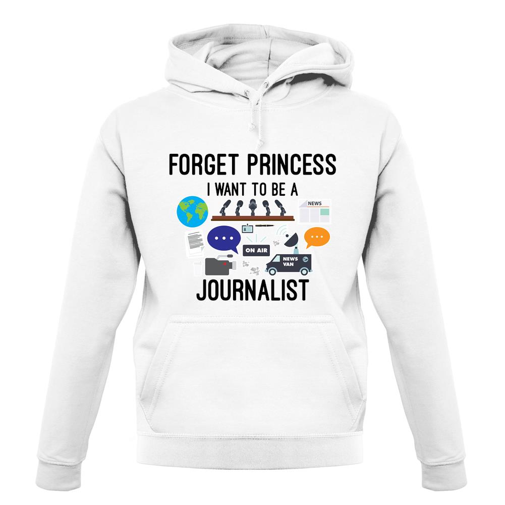 Forget Princess Journalist unisex hoodie