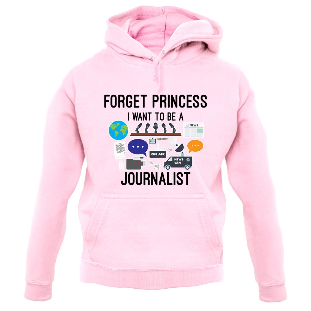 Forget Princess Journalist unisex hoodie