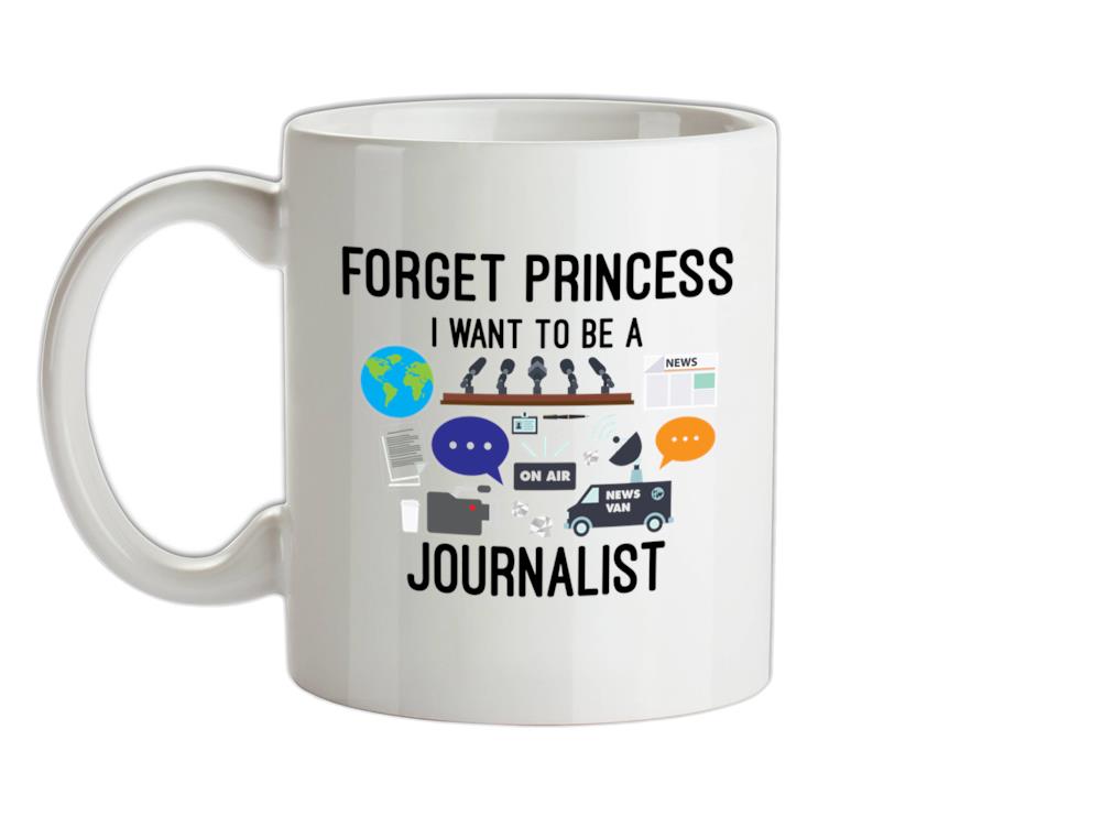Forget princess Journalist Ceramic Mug