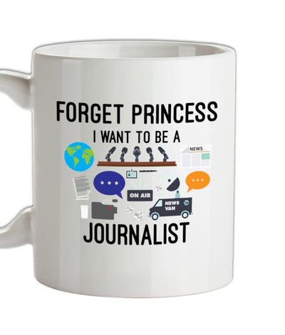 Forget princess Journalist Ceramic Mug