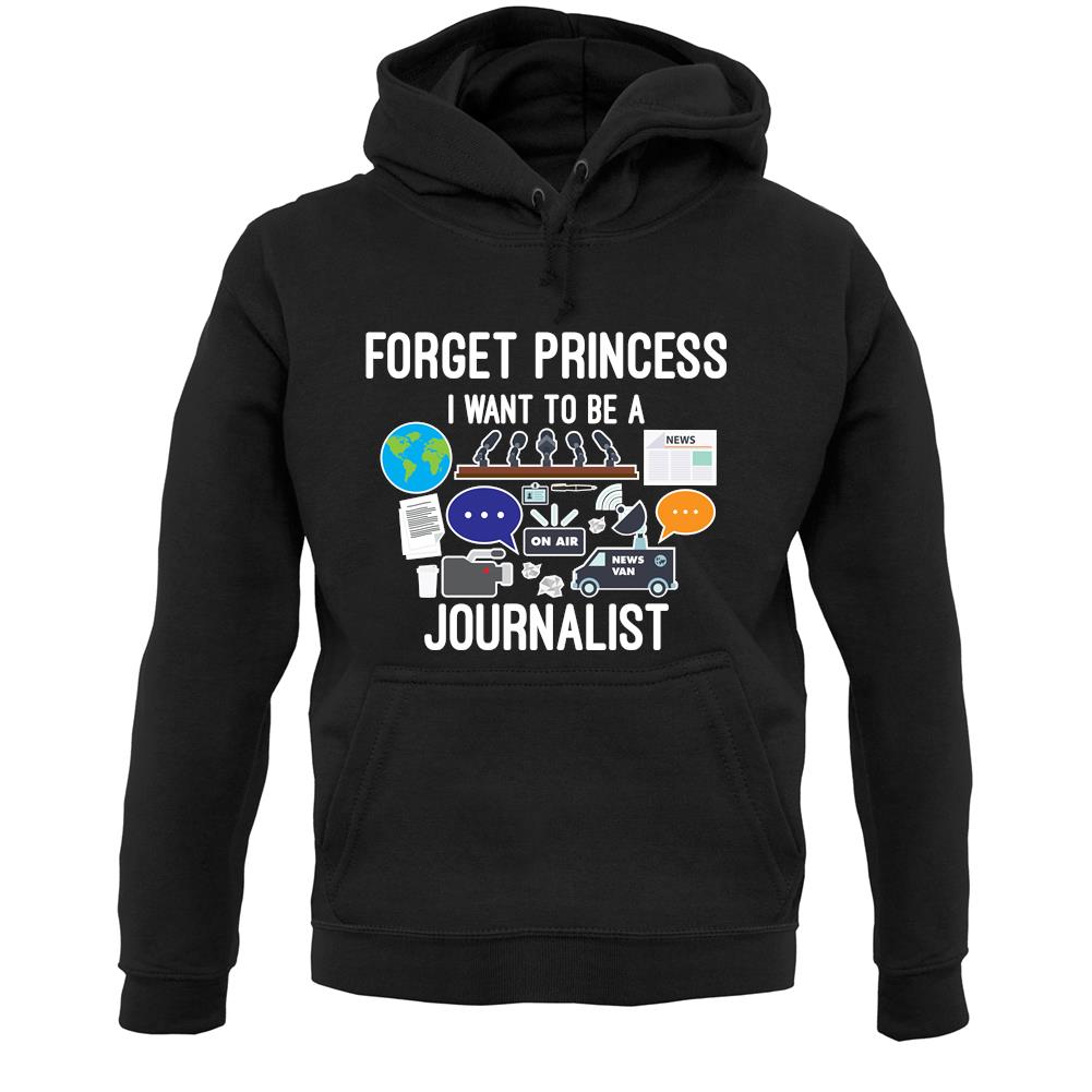 Forget Princess Journalist Unisex Hoodie