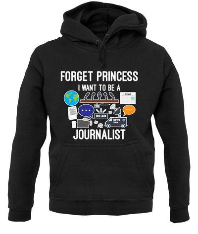 Forget Princess Journalist unisex hoodie