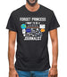 Forget Princess Journalist Mens T-Shirt