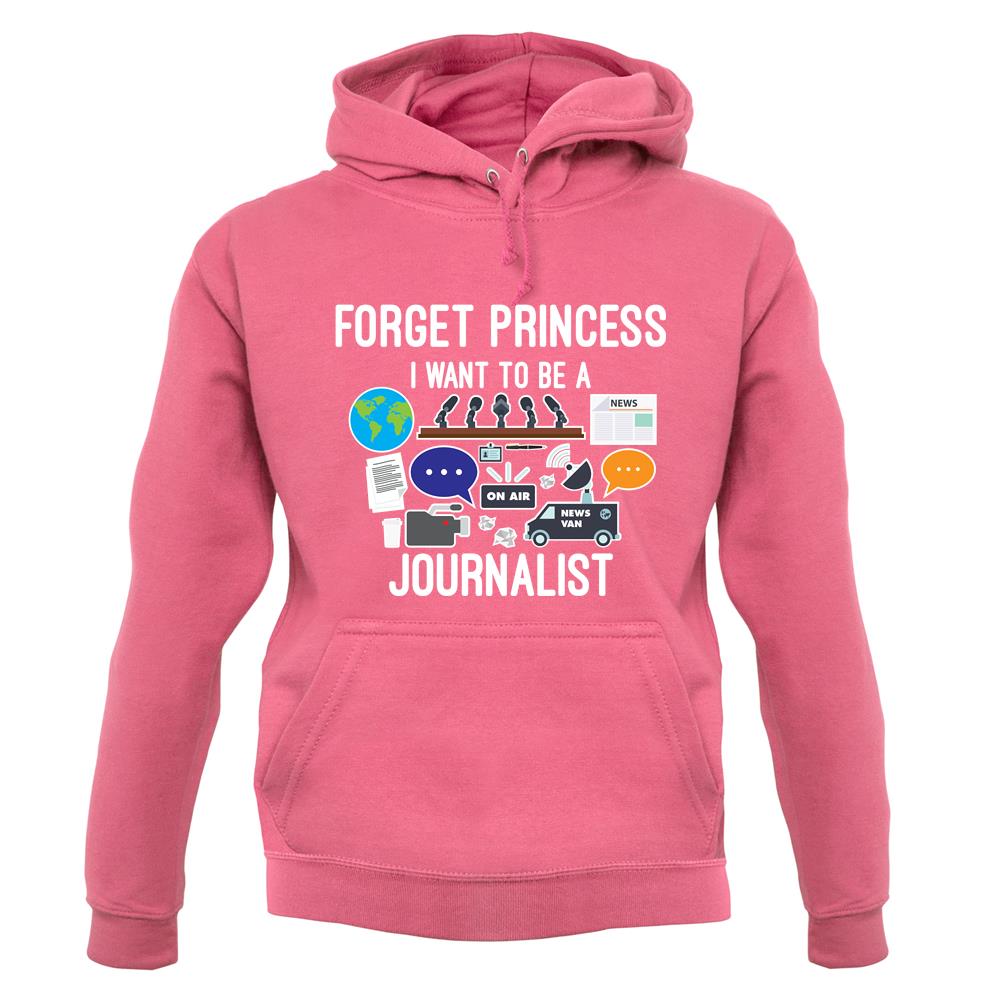 Forget Princess Journalist unisex hoodie