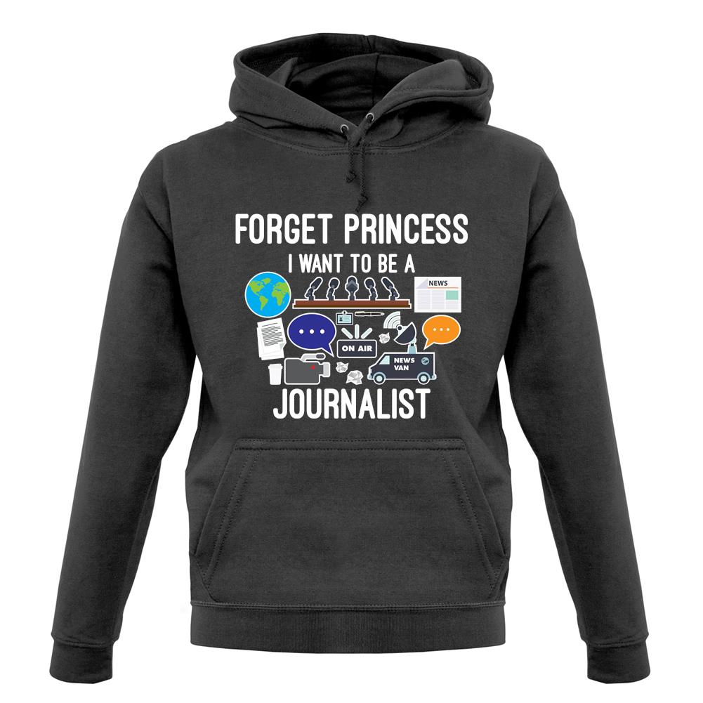 Forget Princess Journalist unisex hoodie