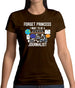 Forget Princess Journalist Womens T-Shirt
