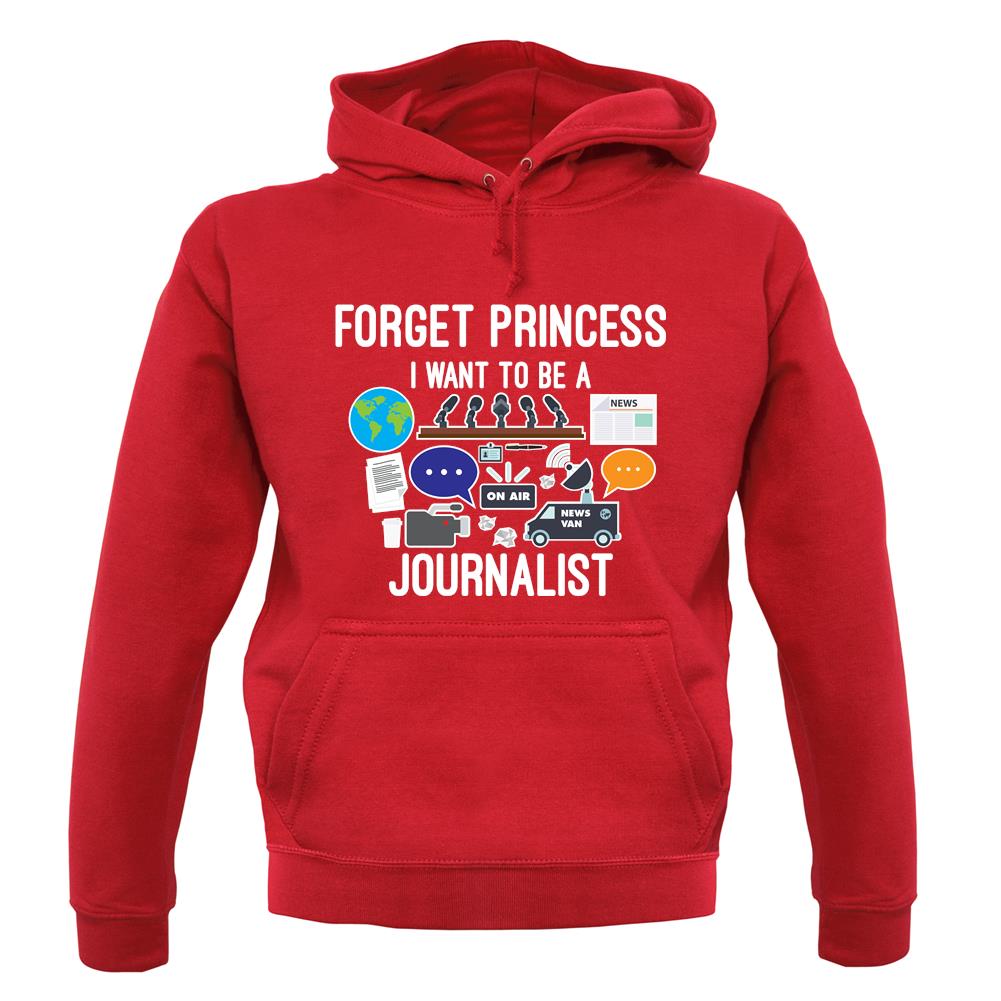 Forget Princess Journalist unisex hoodie