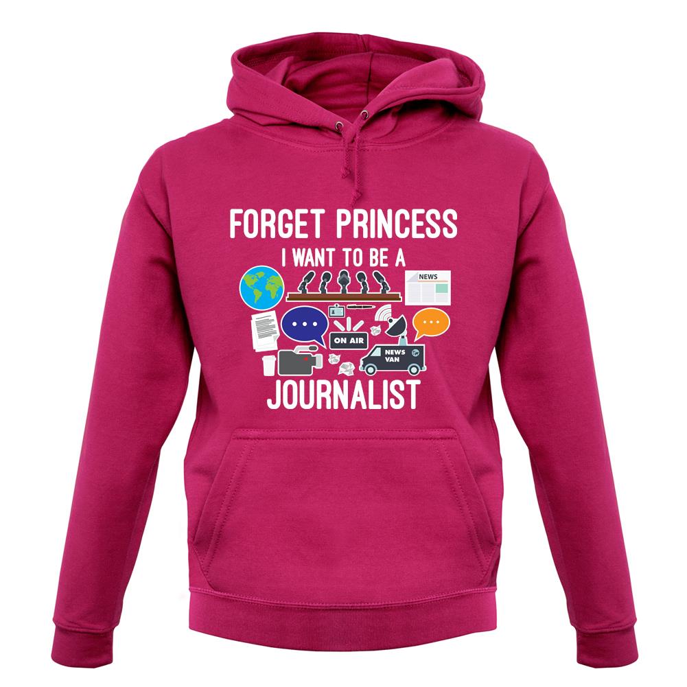 Forget Princess Journalist unisex hoodie