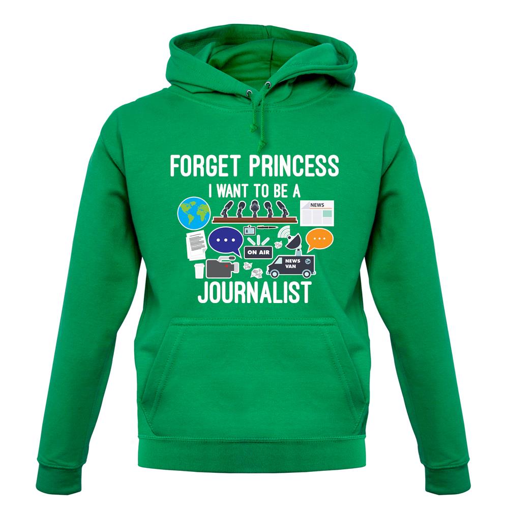 Forget Princess Journalist unisex hoodie