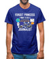 Forget Princess Journalist Mens T-Shirt