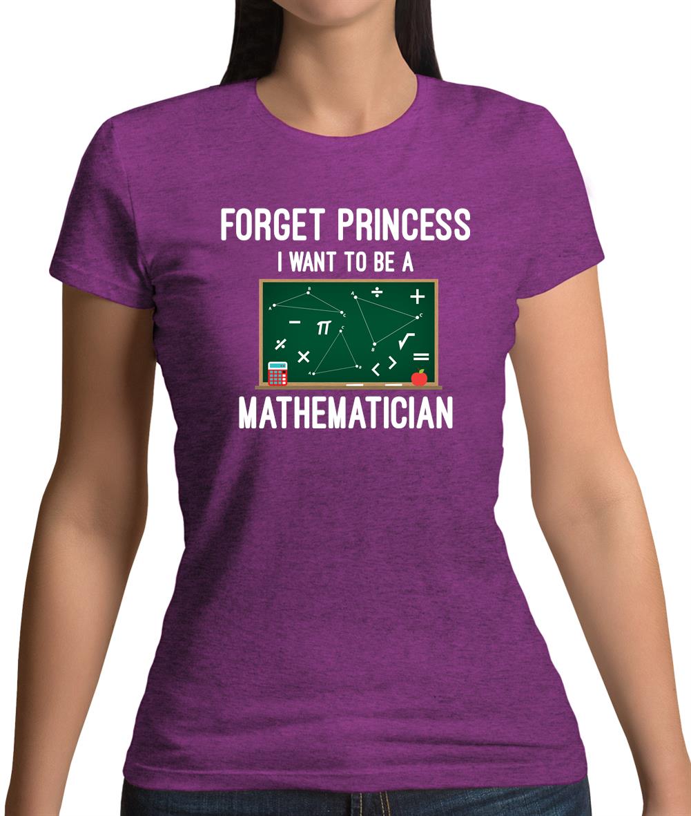 Forget Princess Maths Womens T-Shirt