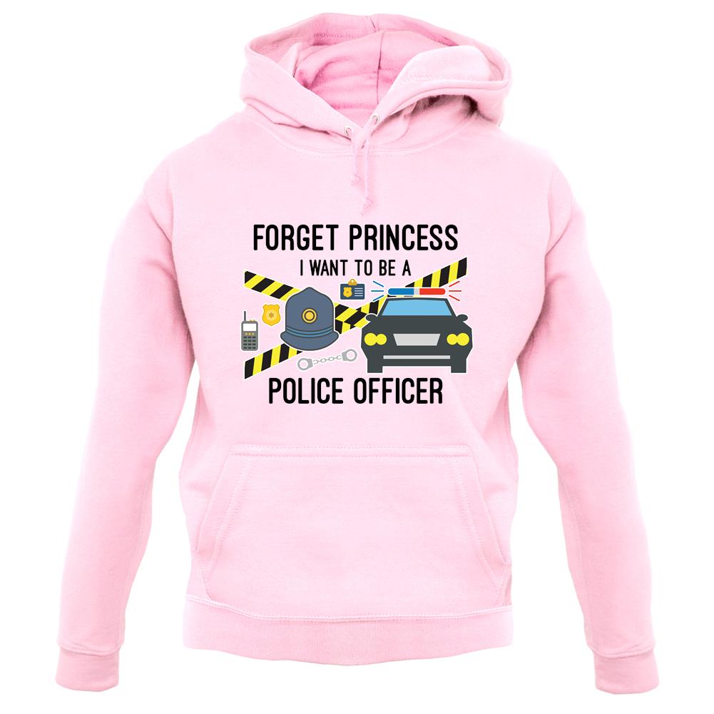 Forget Princess Police Officer unisex hoodie