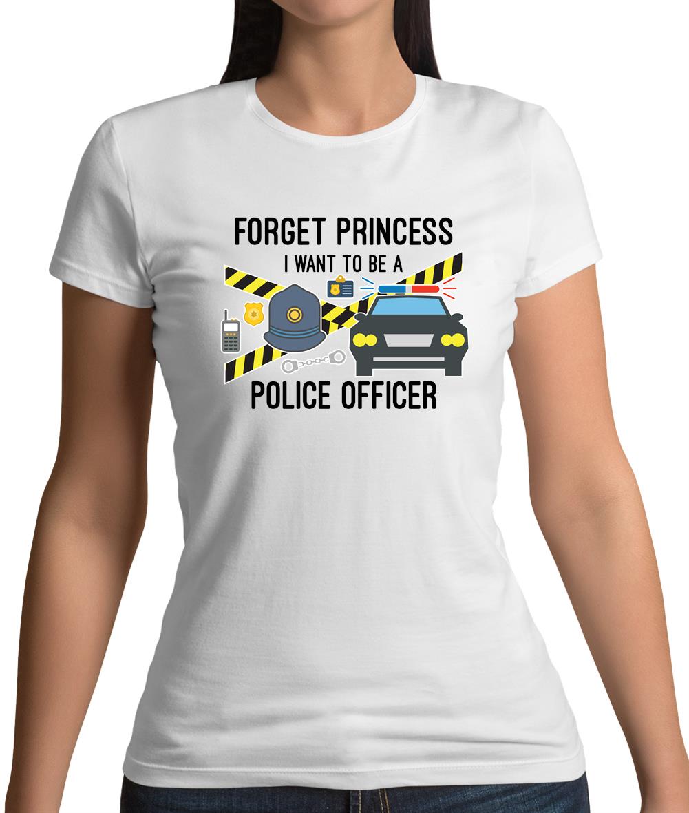 Forget Princess Police Officer Womens T-Shirt