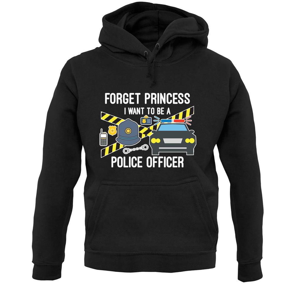 Forget Princess Police Officer Unisex Hoodie