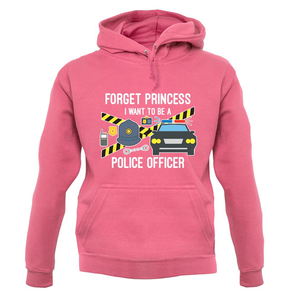 Forget Princess Police Officer unisex hoodie