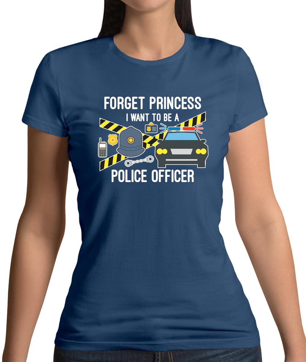 Forget Princess Police Officer Womens T-Shirt