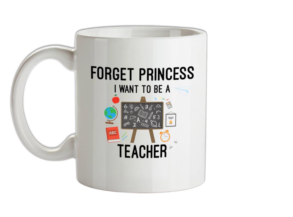 Forget Princess - Teacher Ceramic Mug